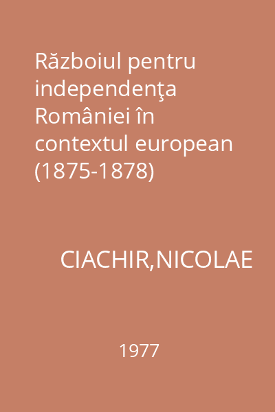 Războiul pentru independenţa României în contextul european (1875-1878)