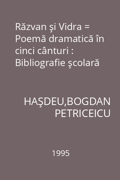 Răzvan şi Vidra = Poemă dramatică în cinci cânturi : Bibliografie şcolară