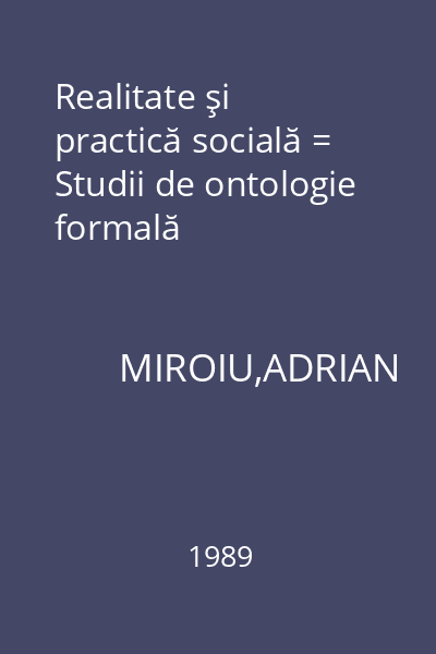 Realitate şi practică socială = Studii de ontologie formală