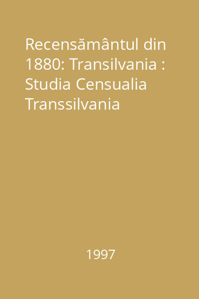 Recensământul din 1880: Transilvania : Studia Censualia Transsilvania
