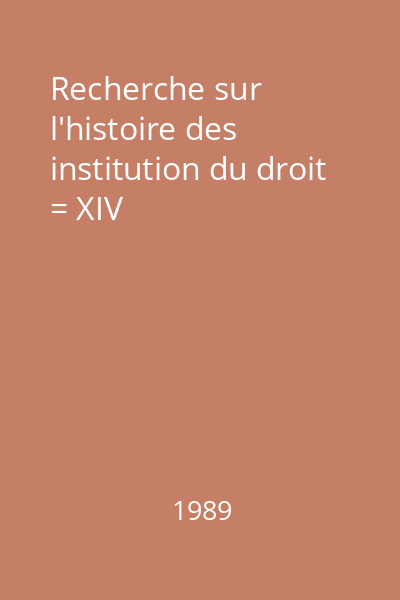 Recherche sur l'histoire des institution du droit = XIV