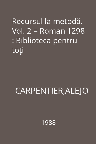 Recursul la metodă. Vol. 2 = Roman 1298 : Biblioteca pentru toţi