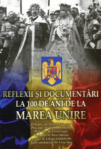 Reflexii şi documentări la 100 de ani de la Marea Unire
