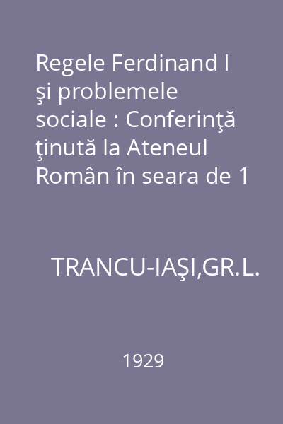 Regele Ferdinand I şi problemele sociale : Conferinţă ţinută la Ateneul Român în seara de 1 Decembrie 1927