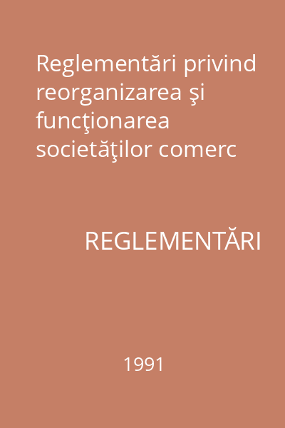 Reglementări privind reorganizarea şi funcţionarea societăţilor comerc