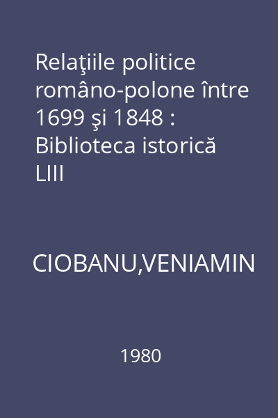 Relaţiile politice româno-polone între 1699 şi 1848 : Biblioteca istorică LIII