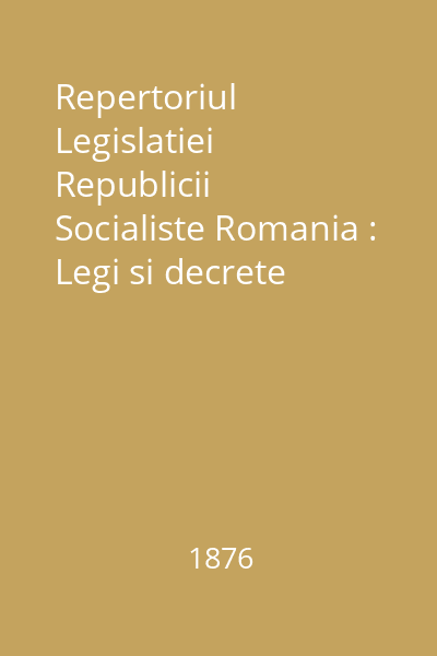 Repertoriul Legislatiei Republicii Socialiste Romania : Legi si decrete