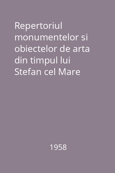 Repertoriul monumentelor si obiectelor de arta din timpul lui Stefan cel Mare