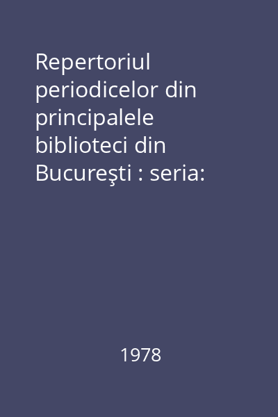 Repertoriul periodicelor din principalele biblioteci din Bucureşti : seria: matematica, mecanică, astronomia, informatică