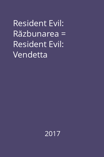 Resident Evil: Răzbunarea = Resident Evil: Vendetta