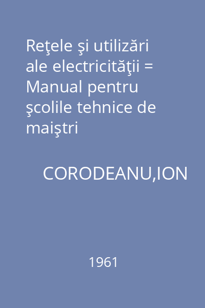Reţele şi utilizări ale electricităţii = Manual pentru şcolile tehnice de maiştri