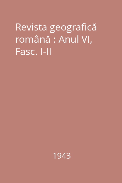 Revista geografică română : Anul VI, Fasc. I-II