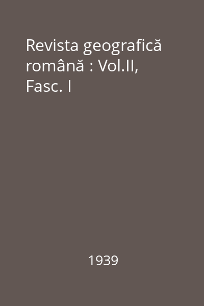 Revista geografică română : Vol.II, Fasc. I