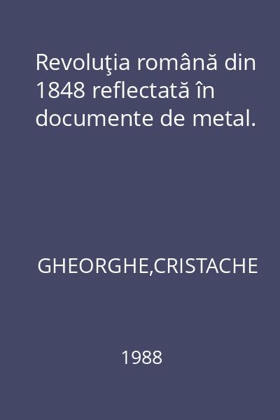 Revoluţia română din 1848 reflectată în documente de metal.