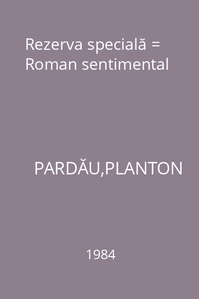 Rezerva specială = Roman sentimental