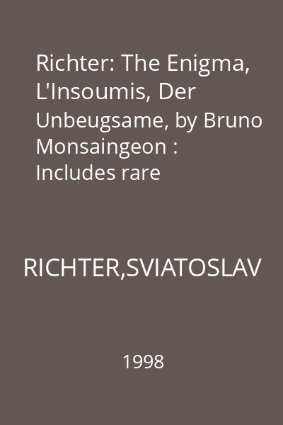 Richter: The Enigma, L'Insoumis, Der Unbeugsame, by Bruno Monsaingeon : Includes rare  archive material and Richter's only comprehensive interview