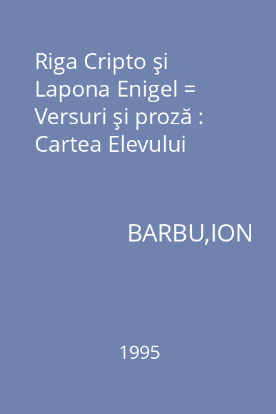 Riga Cripto şi Lapona Enigel = Versuri şi proză : Cartea Elevului