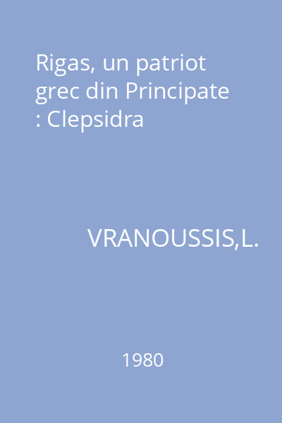 Rigas, un patriot grec din Principate : Clepsidra