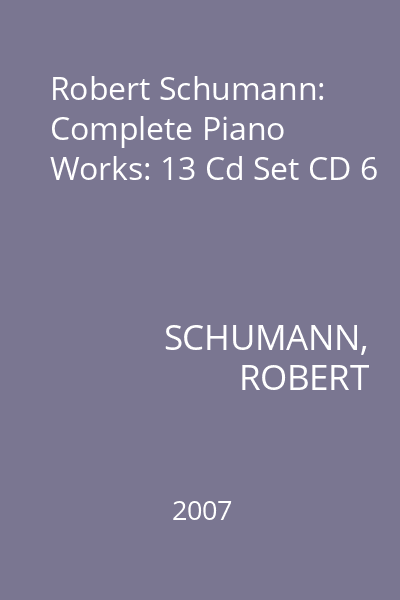 Robert Schumann: Complete Piano Works: 13 Cd Set CD 6