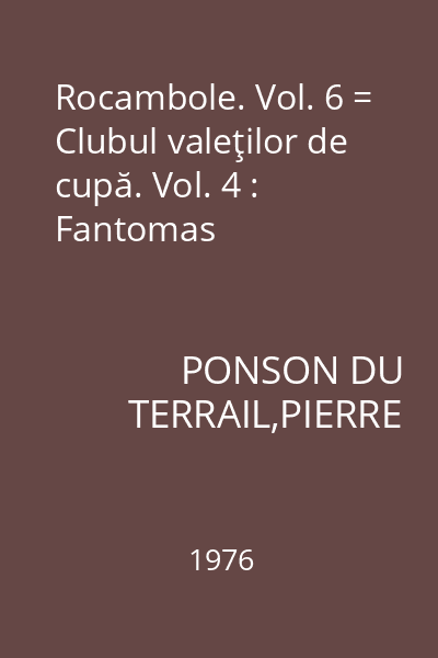 Rocambole. Vol. 6 = Clubul valeţilor de cupă. Vol. 4 : Fantomas