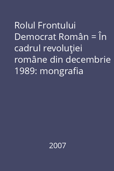 Rolul Frontului Democrat Român = În cadrul revoluţiei române din decembrie 1989: mongrafia Frontului Democratic Român.