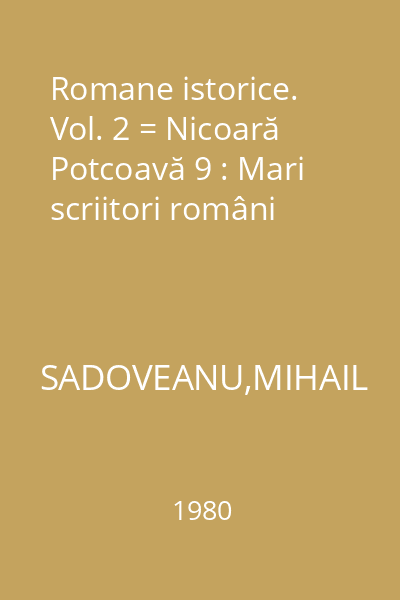 Romane istorice. Vol. 2 = Nicoară Potcoavă 9 : Mari scriitori români