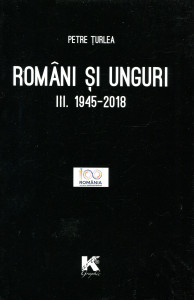 Români şi unguri. Vol. 3 : 1945-2018