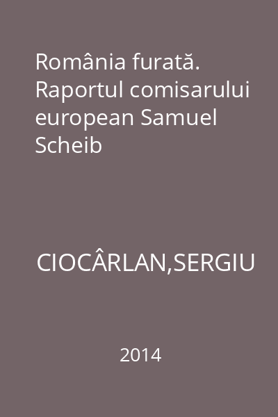 România furată. Raportul comisarului european Samuel Scheib