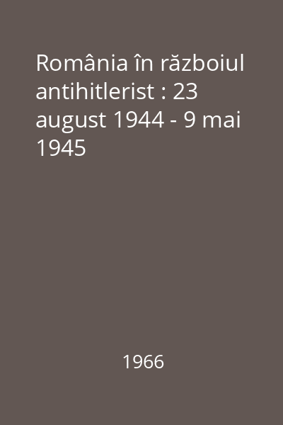 România în războiul antihitlerist : 23 august 1944 - 9 mai 1945