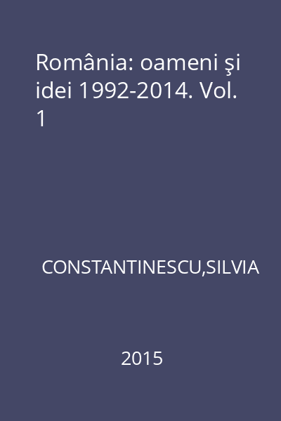 România: oameni şi idei 1992-2014. Vol. 1