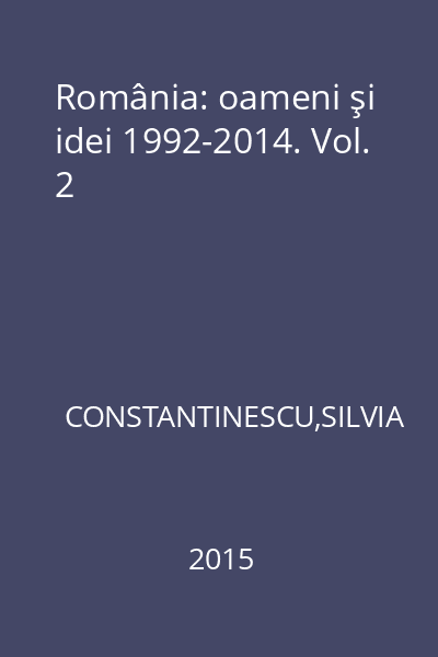 România: oameni şi idei 1992-2014. Vol. 2