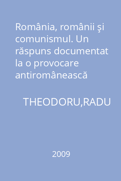 România, românii şi comunismul. Un răspuns documentat la o provocare antiromânească