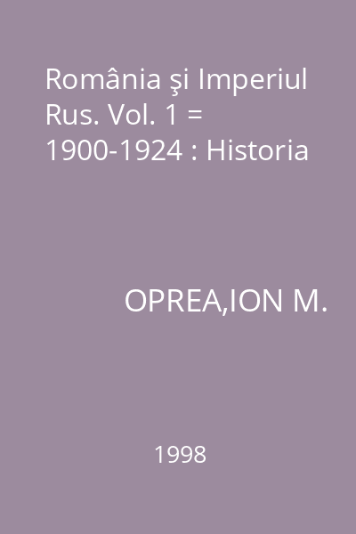 România şi Imperiul Rus. Vol. 1 = 1900-1924 : Historia