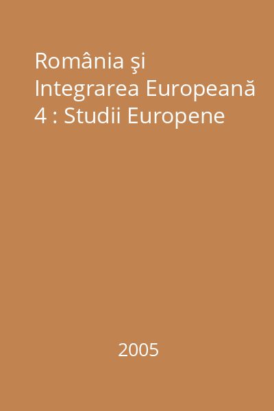 România şi Integrarea Europeană 4 : Studii Europene