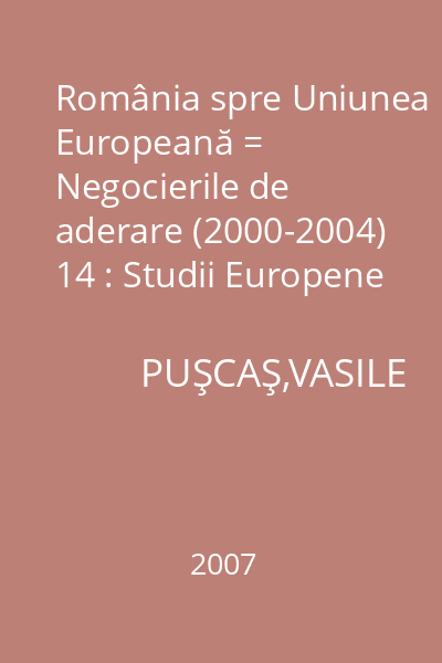 România spre Uniunea Europeană = Negocierile de aderare (2000-2004) 14 : Studii Europene