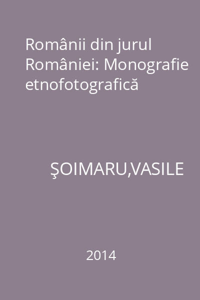 Românii din jurul României: Monografie etnofotografică