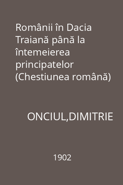 Românii în Dacia Traiană până la întemeierea principatelor (Chestiunea română)