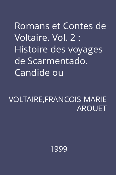 Romans et Contes de Voltaire. Vol. 2 : Histoire des voyages de Scarmentado. Candide ou l'optimisme. Histoire d'un bon bramin