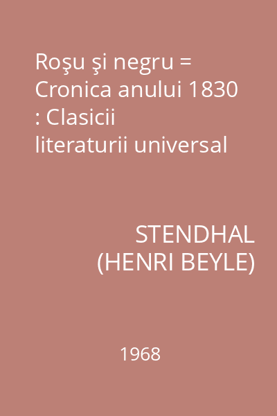 Roşu şi negru = Cronica anului 1830 : Clasicii literaturii universal