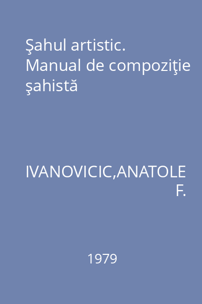 Şahul artistic. Manual de compoziţie şahistă