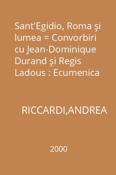 Sant'Egidio, Roma şi lumea = Convorbiri cu Jean-Dominique Durand şi Regis Ladous : Ecumenica