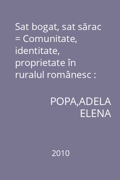 Sat bogat, sat sărac = Comunitate, identitate, proprietate în ruralul românesc : Academica