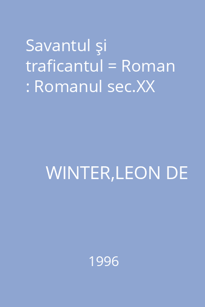 Savantul şi traficantul = Roman : Romanul sec.XX