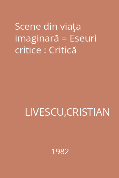 Scene din viaţa imaginară = Eseuri critice : Critică