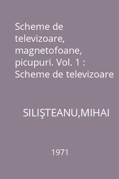 Scheme de televizoare, magnetofoane, picupuri. Vol. 1 : Scheme de televizoare