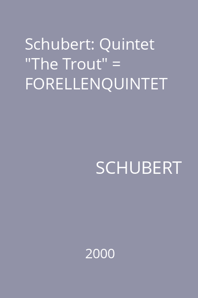 Schubert: Quintet "The Trout" = FORELLENQUINTET