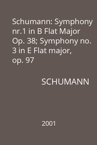 Schumann: Symphony nr.1 in B Flat Major Op. 38; Symphony no. 3 in E Flat major, op. 97