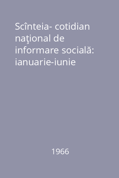 Scînteia- cotidian naţional de informare socială: ianuarie-iunie