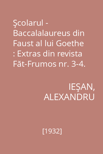 Şcolarul - Baccalalaureus din Faust al lui Goethe : Extras din revista Făt-Frumos nr. 3-4. Mai - August 1932