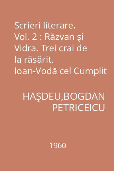 Scrieri literare. Vol. 2 : Răzvan şi Vidra. Trei crai de la răsărit. Ioan-Vodă cel Cumplit